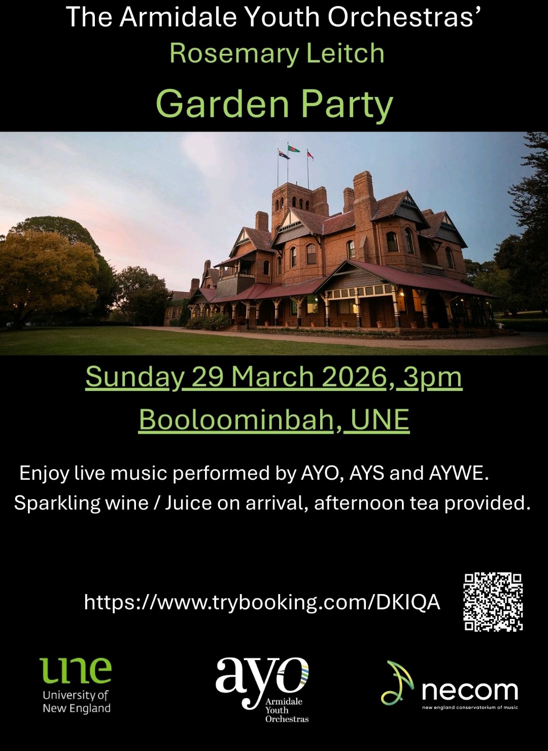 This is a promotional poster for The Armidale Youth Orchestras' Rosemary Leitch Garden Party.  Event Details:  Date & Time: Sunday, 29 March 2026, 3pm Location: Booloominbah, UNE What's On: Live music performed by AYO, AYS and AYWE; sparkling wine/juice on arrival; afternoon tea provided Booking: https://www.trybooking.com/DKIQA The poster features a beautiful photograph of Booloominbah's historic red-brick mansion and gardens, with logos for UNE, AYO (Armidale Youth Orchestras), and NECOM (New England Conservatorium of Music) at the bottom.