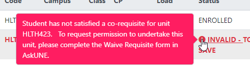 Expnded invalid message, reading: Student has not satisfied a co-requisite for unit HLTH423. To request permission to undertake this unit please complete the Waive Requisite form in AskUNE.